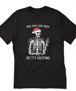 When You're Dead Inside But It's Christmas T-Shirt PU27