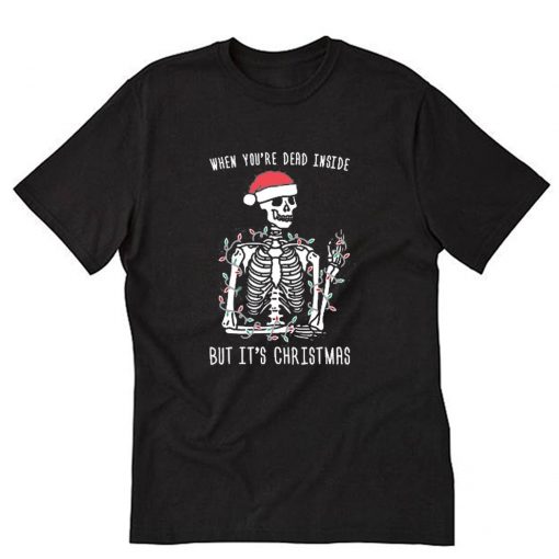 When You're Dead Inside But It's Christmas T-Shirt PU27