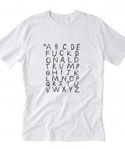 Alphabet Fuck Donald Trump T Shirt PU27