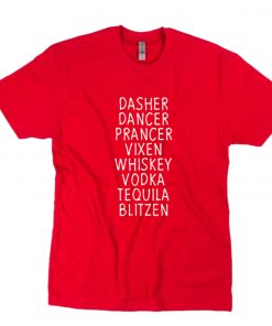 Dasher Dancer Prancer Vixen Whiskey Vodka Tequila Blitzen T-Shirt PU27
