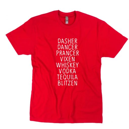 Dasher Dancer Prancer Vixen Whiskey Vodka Tequila Blitzen T-Shirt PU27