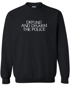 Defund And Disarm The Police Sweatshirt PU27