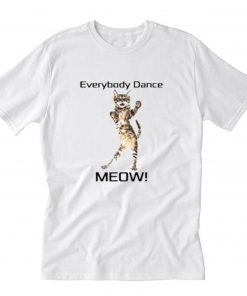 Everybody Dance Meow T-Shirt PU27