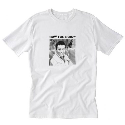 Friends Joey How You Doin T-Shirt PU27