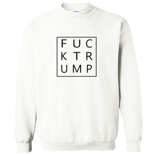 Fuck Trump Sweatshirt PU27