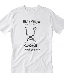 Hi How Are You Daniel Johnston The Unfinished Album T-Shirt PU27