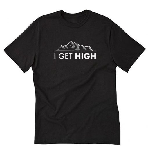 I Get High Mountain T-Shirt PU27