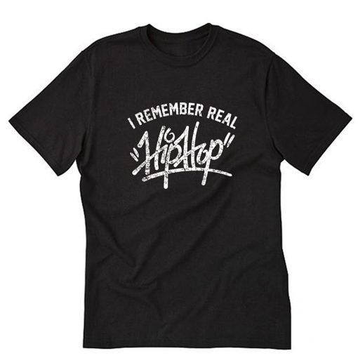 I Remember Real Hiphop T Shirt PU27