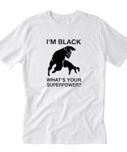 Im Black Whats Your Superpower T-Shirt PU27