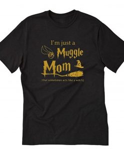 I’m Just A Muggle Mom T-Shirt PU27