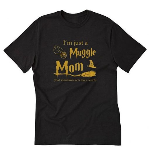 I’m Just A Muggle Mom T-Shirt PU27
