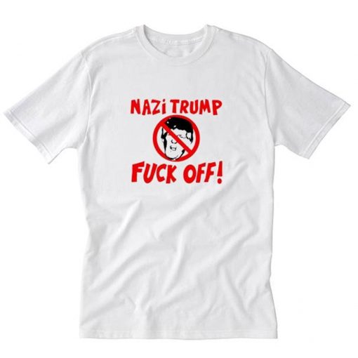 Nazi Trump Fuck Off T Shirt White PU27