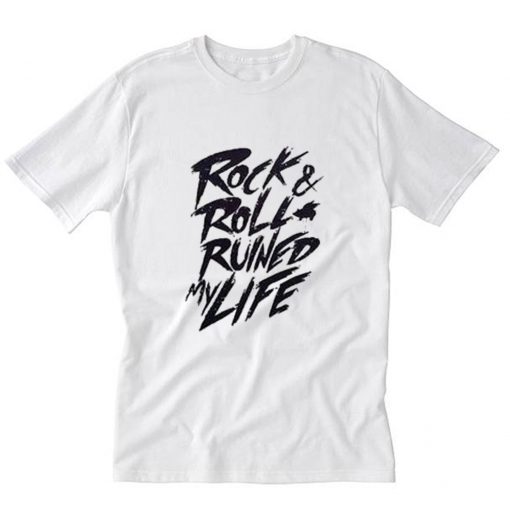 Rock & Roll Ruined My Life T-Shirt PU27