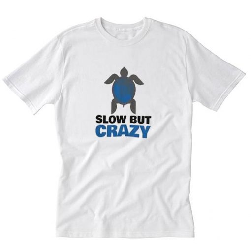 Slow But Crazy T-Shirt PU27