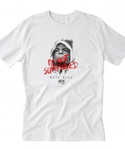 UFC Nate Diaz I’m Not Surprised T-Shirt PU27