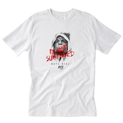 UFC Nate Diaz I’m Not Surprised T-Shirt PU27