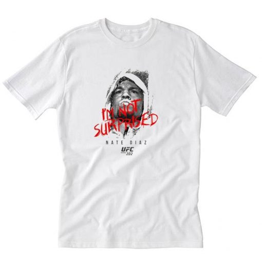 UFC Nate Diaz I’m Not Surprised T-Shirt PU27