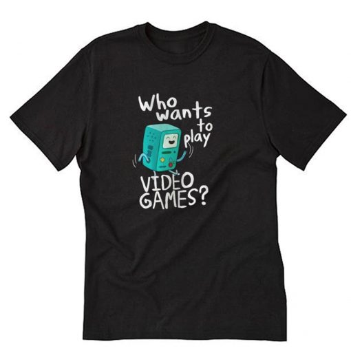 Adventure time BMO who wants to play video games T-Shirt PU27