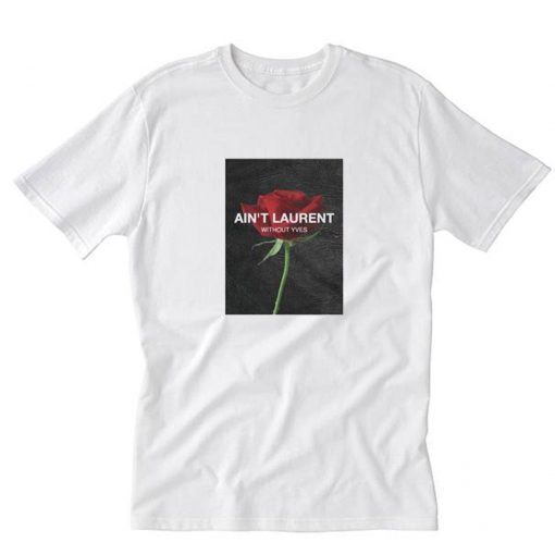 Ain’t Laurent Without Yves Rose T-Shirt PU27