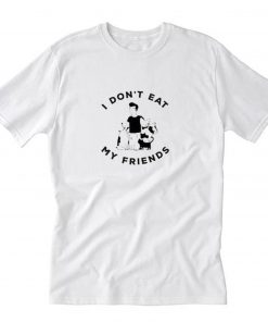 Don't eat my friends T-Shirt PU27