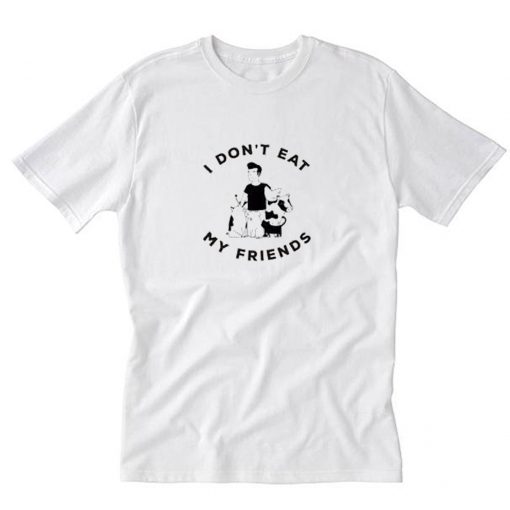 Don't eat my friends T-Shirt PU27