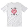 Donut Judge Me T-Shirt PU27