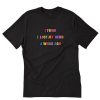 I Think I Lost My Mind A While Ago T-Shirt PU27