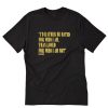I’d Rather Be Hated For Who I Am Than Loved For Who I Am Not T-Shirt PU27
