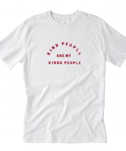 Kind People Are My Kinda People T-Shirt PU27