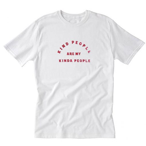 Kind People Are My Kinda People T-Shirt PU27