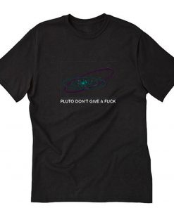 Pluto Don’t Give a Fuck T-Shirt PU27