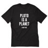 Pluto is A Planet Fight Me T-Shirt PU27