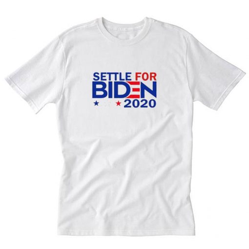 Settle For Biden 2020 T Shirt PU27