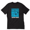 Sleeping With Band Dudes Doesn’t Make You Famous T-Shirt PU27