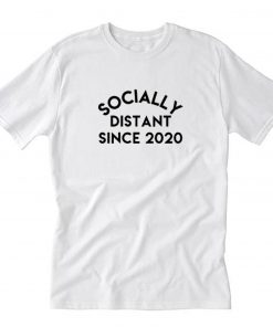 Socially Distant Since 2020 T-Shirt PU27