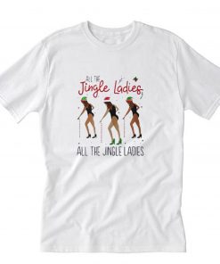 All The Jingle Ladies All The Jingle Ladies T-Shirt PU27