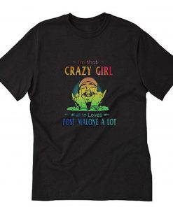 I’m That Crazy Girl Who Loves Post Malone A Lot T-Shirt PU27