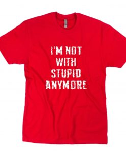 I'm not with stupid anymore funny T-Shirt PU27