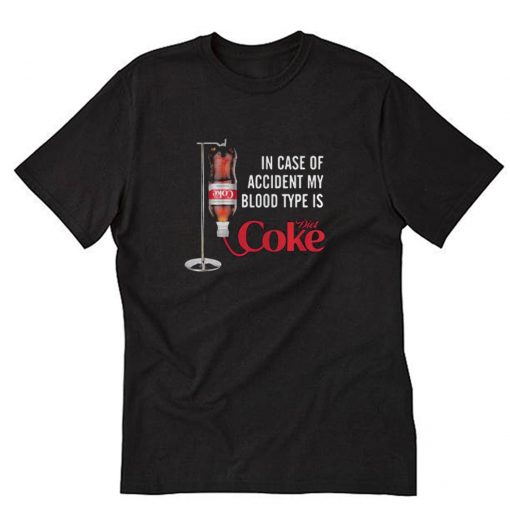 In Case Of Accident My Blood Type Is Diet Coke T-Shirt PU27