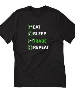 Eat Sleep Trade Repeat T-Shirt PU27