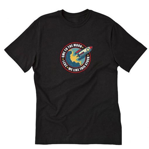 GME To The Moon GameStonk We Like This Stock 2021 Reddit T-Shirt PU27