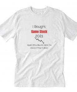 I Bought Game Stock 2021 And Was Barely Able To Afford This T-Shirt PU27