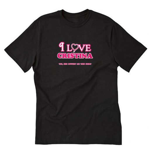 I Love Cristina - She bought this T-Shirt PU27