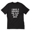 I Need A Margarita The Size Of My Butt T-Shirt PU27