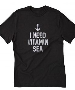 I Need Vitamin Sea Graphic T-Shirt PU27