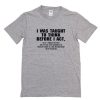 I Was Taught To Think Before I Act T-Shirt PU27