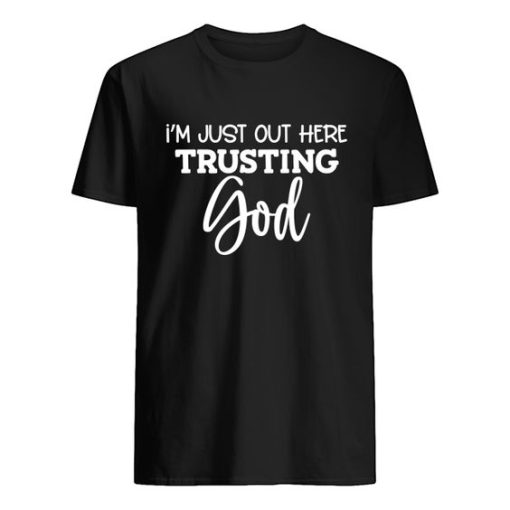 I'm Just Out Here Trusting God Shirt ZA