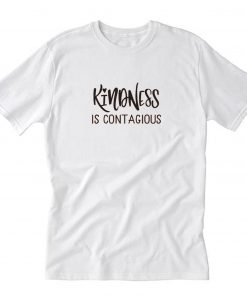 Kindness is Contagious T-Shirt PU27