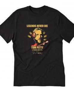 Legends Never Die Tom Petty T-Shirt PU27