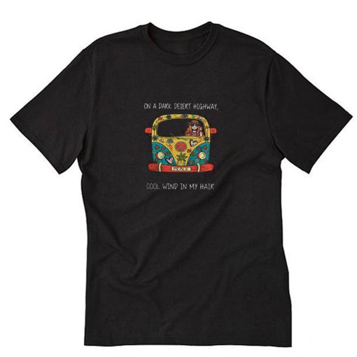 On a Dark Desert Highway Cool Wind In My Hair T-Shirt PU27